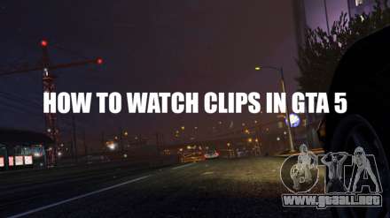 cómo ver los clips en GTA 5