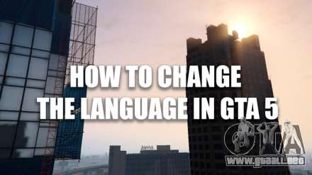 Cómo cambiar el idioma en GTA 5
