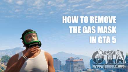 Cómo quitar una máscara de gas en GTA 5 online