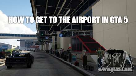 Cómo llegar al aeropuerto de GTA 5