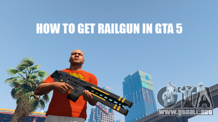 Cómo conseguir railgun en GTA 5 online
